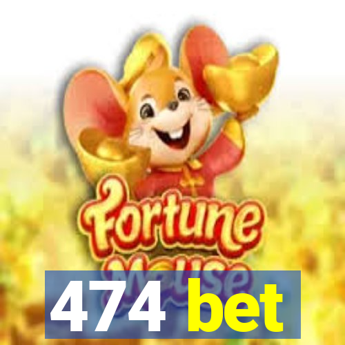 474 bet